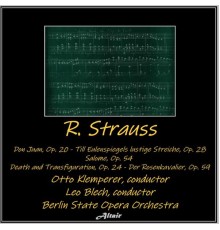 Berlin State Opera Orchestra - R. Strauss: Don Juan, OP. 20 - Till Eulenspiegels lustige Streiche, OP. 28 - Salome, OP. 54 - Death and Transfiguration, OP. 24 - Der Rosenkavalier, OP. 59
