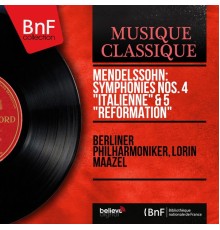 Berliner Philharmoniker - Lorin Maazel - Felix Mendelssohn : Symphonies Nos. 4 "Italienne" & 5 "Réformation" (Stereo Version)