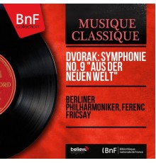 Berliner Philharmoniker, Ferenc Fricsay - Dvořák: Symphonie No. 9 "Aus der Neuen Welt"  (Stereo Version)
