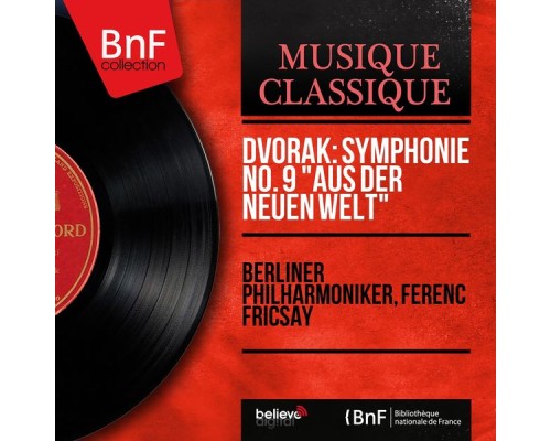 Berliner Philharmoniker, Ferenc Fricsay - Dvořák: Symphonie No. 9 "Aus der Neuen Welt" (Stereo Version) Berliner Philharmoniker, Ferenc Fricsay - Dvořák: Symphonie No. 9 "Aus der Neuen Welt" (Stereo Version)