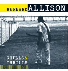 Bernard Allison - Chills & Thrills