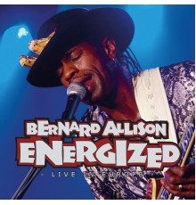 Bernard Allison - Energized - Live In Europe Vol. 1