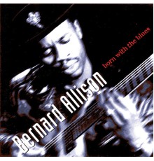 Bernard Allison - Born With The Blues