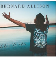 Bernard Allison - Let It Go