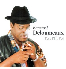 Bernard DeLoumeaux - Pof, plif, pof