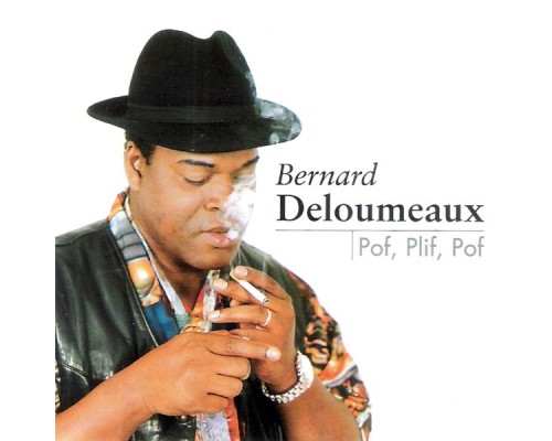 Bernard DeLoumeaux - Pof, plif, pof