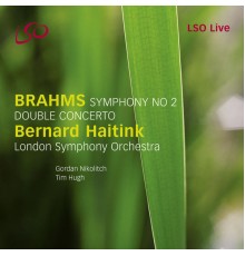 Bernard Haitink, Gordan Nikolitch, London Symphony Orchestra, Tim Hugh - Brahms: Symphony No. 2, Double Concerto