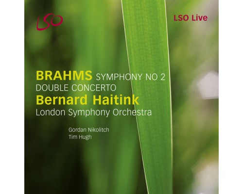 Bernard Haitink, Gordan Nikolitch, London Symphony Orchestra, Tim Hugh - Brahms: Symphony No. 2, Double Concerto Bernard Haitink, Gordan Nikolitch, London Symphony Orchestra, Tim Hugh - Brahms: Symphony No. 2, Double Concerto