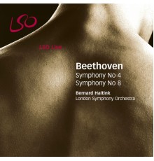 Bernard Haitink and London Symphony Orchestra - Beethoven: Symphonies Nos. 4 & 8