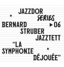 Bernard Struber Jazztett - La symphonie déjouée