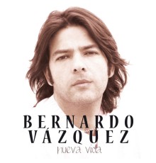 Bernardo Vazquez - Nueva Vida