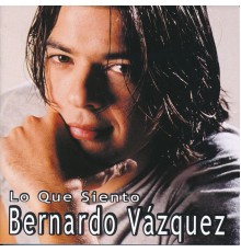 Bernardo Vazquez - Lo Que Siento