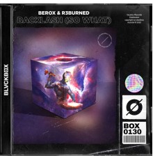 Berox, R3burned - Backlash (So What)