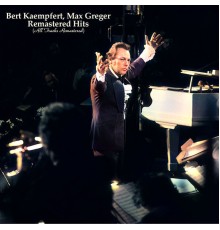 Bert Kaempfert, Max Greger - Remastered Hits (All Tracks Remastered)