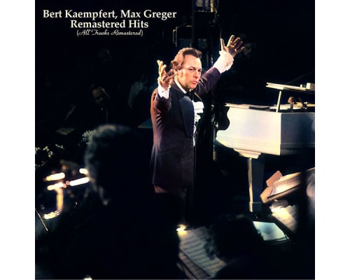 Bert Kaempfert, Max Greger - Remastered Hits (All Tracks Remastered) Bert Kaempfert, Max Greger - Remastered Hits (All Tracks Remastered)