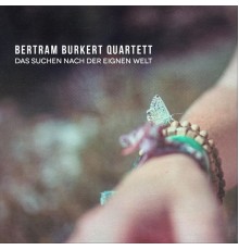 Bertram Burkert Quartett - Das Suchen Nach Der Eignen Welt