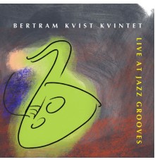 Bertram Kvist - Live At Jazz Grooves