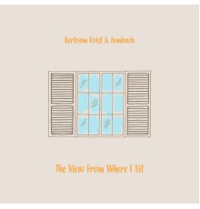 Bertram Kvist & Zumbach - The View From Where I Sit
