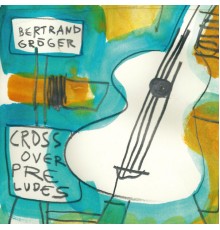 Bertrand Gröger - Crossover Preludes