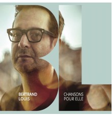 Bertrand Louis - Chansons pour elle