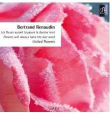 Bertrand Renaudin - United Flowers (Les fleurs auront toujours le dernier mot)