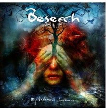 Beseech - My Darkness, Darkness