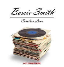 Bessie Smith - Careless Love