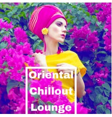Best of Hits, Chill Out 2018 - Oriental Chillout Lounge - Relaxing Arabic Chillout Music