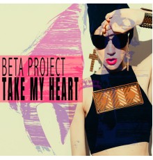 Beta Project - Take My Heart