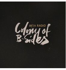 Beta Radio - Colony of B-Sides