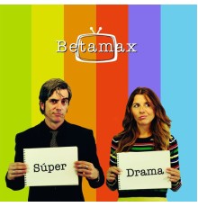 Betamax - Súper Drama