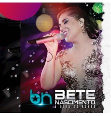 Bete Nascimento - Bete Nascimento - A Diva do Forró (Ao Vivo)