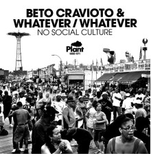 Beto Cravioto & Whatever/Whatever - No Social Culture EP