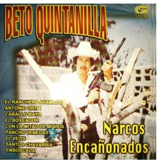 Beto Quintanilla - Narcos Encanonados