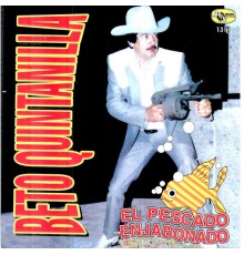 Beto Quintanilla - El Pescado Enjabonado