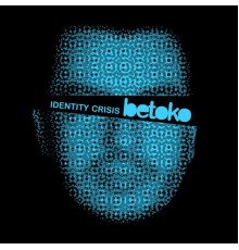 Betoko - Identity Crisis