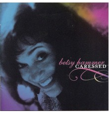 Betsy Hammer - Caressed