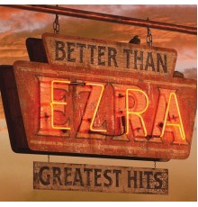 Better Than Ezra - Greatest Hits