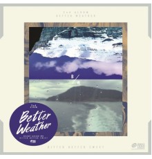 Better Weather - Bitter Better Sweet