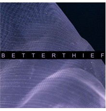 Betterthief - Aliv.ve