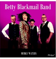 Betty Blackmail Band - Murky Waters