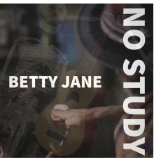 Betty Jane - No Study