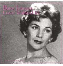 Betty Johnson - Love Walked In