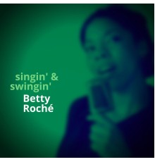 Betty Roché - Singin' & Swingin'