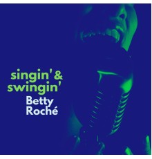 Betty Roché - Singin' & Swingin'