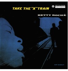 Betty Roche - Take the "A" Train (Remastered 2014)
