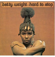 Betty Wright - Hard To Stop  (2004 Remaster)