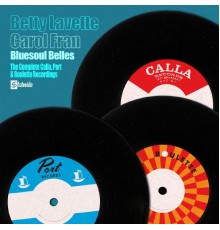 Bettye Lavette and Carol Fran - The Complete Calla, Port and Roulette Recordings