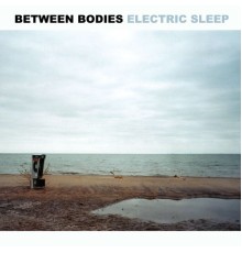 Between Bodies - Electric Sleep