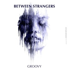 Between Strangers - Groovy